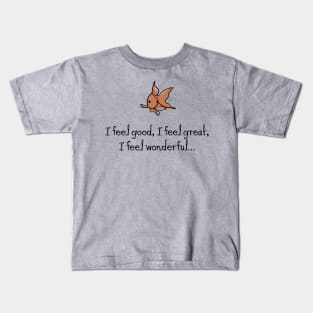 I feel good. I feel great. I feel wonderful… Kids T-Shirt